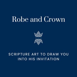 May include: A white graphic design on a dark blue background. The design features a stylized crown and the text "Robe and Crown" and "Scripture Art to Draw You Into His Invitation".