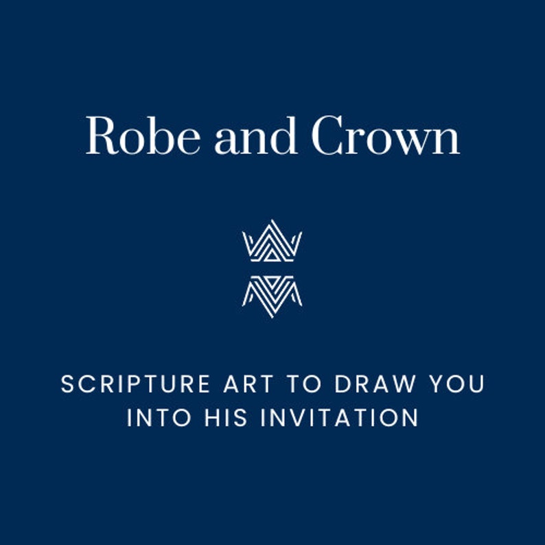 May include: A white graphic design on a dark blue background. The design features a stylized crown and the text "Robe and Crown" and "Scripture Art to Draw You Into His Invitation".
