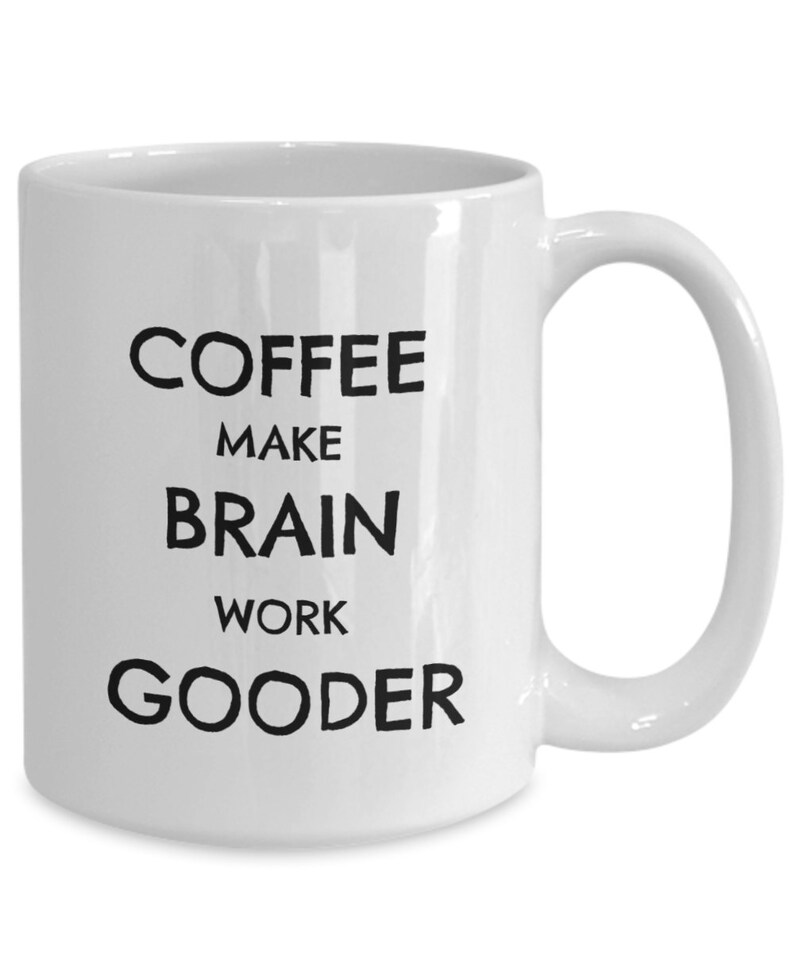 Coffee Make Brain Work Gooder Ceramic Mug Coffee Tea Mugs With Texts