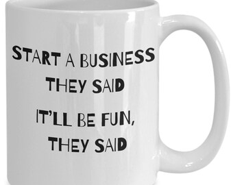 Start a business, they said, it'll be fun, they said mug, mugs, coffee, gift idea, funny