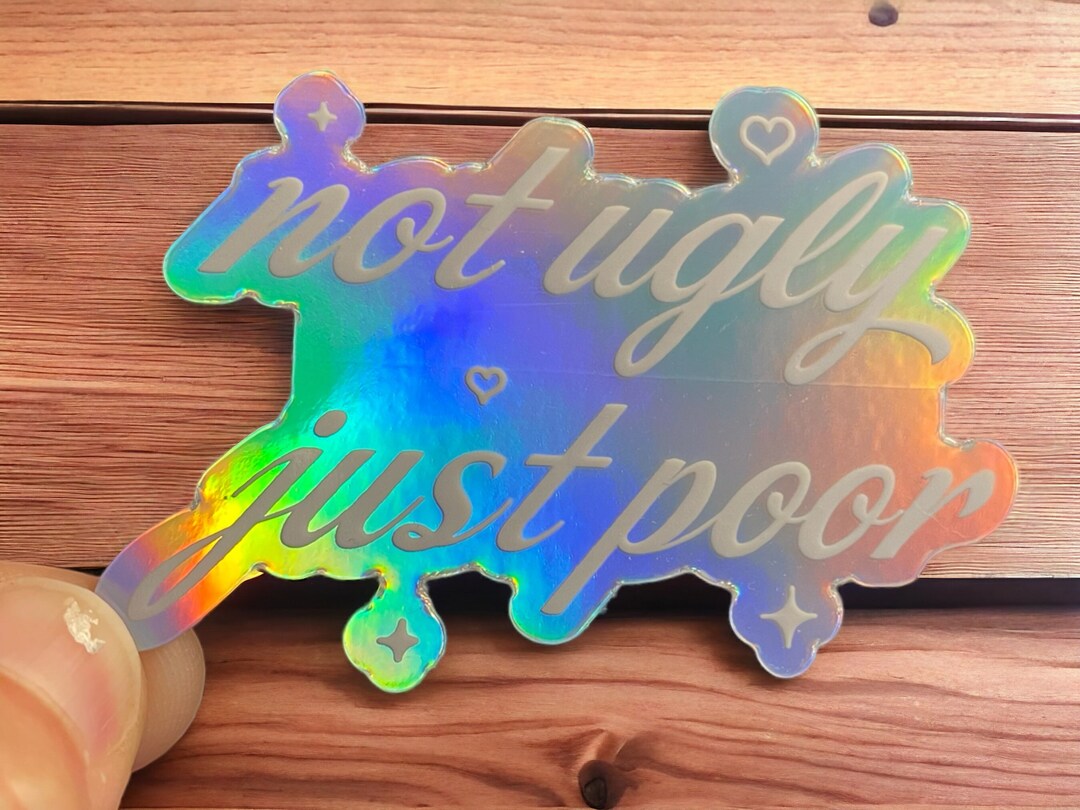 Not Ugly Just Poor Sticker Holographic 2.75 X 2 Inch Y2k Models Kardashians Plastic Surgery Meme
