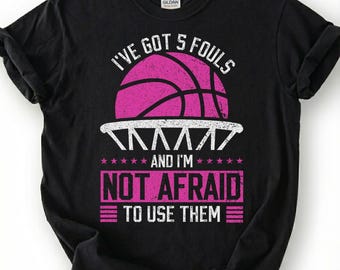 I've Got 5 Fouls And I'm Not Afraid To Use Them Basketball Shirt, Funny Basketball Player T-Shirt, Aggressive Hoops Tee, Basketball Humor