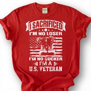I Sacrificed I'm No Loser No Sucker Shirt, I'm A U.S. Veteran Tee, Patriotic Military Boots Flag T-Shirt, Proud American Veteran Gift Red