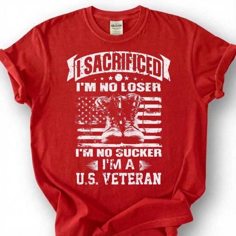 I Sacrificed I'm No Loser No Sucker Shirt, I'm A U.S. Veteran Tee, Patriotic Military Boots Flag T-Shirt, Proud American Veteran Gift Red