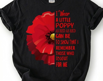 Red Poppy Remembrance Shirt, I Wear A Little Poppy To Remember Those Who Fought Tee, Veterans Day T-Shirt, Memorial Poppy Flower Gift