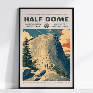 May include: A framed poster featuring a graphic illustration of Half Dome in Yosemite National Park. The text reads US NATIONAL PARK BACKCOUNTRY WILDERNESS TRAIL, HALF DOME, BACKCOUNTRY HIKING TRAIL, YOSEMITE NATIONAL PARK, DISTANCE 16.2 MILES / 26.1 KM, ELEV GAIN 4,830 FT.