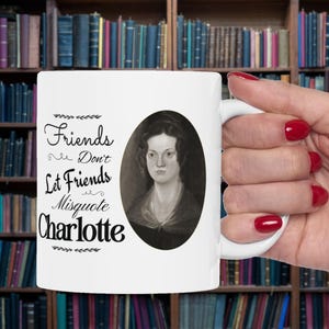 Charlotte Bronte Friends Don&#39;t Let Friends Misquote Ceramic Mug, (11oz, 15oz), Bronte Sisters, Jane Eyre, Mr. Rochester, Bookish Gift