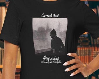 Sherlock Holmes T-Shirt: Current Mood, Literary Gift