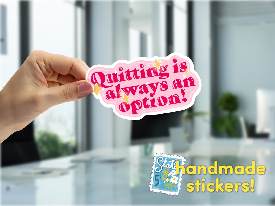 Quitting is Always an Option! Sticker- Handmade by Stateofdaisy - Etsy