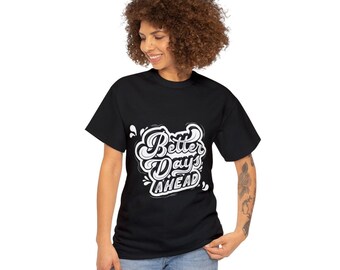 Unisex heavy cotton tee ( Better Days Ahead)