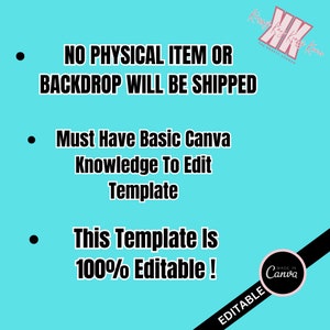 May include: A teal graphic with white text stating "NO PHYSICAL ITEM OR BACKDROP WILL BE SHIPPED", "Must Have Basic Canva Knowledge To Edit Template", and "This Template Is 100% Editable!". Includes a "Made in Canva" logo.