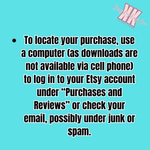 May include: A teal background with white text providing instructions on how to locate a purchase on Etsy. The text advises using a computer, logging into the Etsy account under "Purchases and Reviews," or checking email, including junk or spam folders.