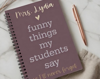 Funny Things My Students Say Small Teacher Notebook/Journal: Teacher Appreciation, Thank You, End of Year, Christmas, New Teacher
