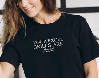 Funny Sarcastic Office Humor Shirt - Your Excel Skills Are Trash - Funny Work Tee - Corporate Gift for Coworkers