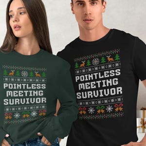 May include: A person wearing a dark green sweatshirt and another wearing a black t-shirt, both with the text "POINTLESS MEETING SURVIVOR" in white. The shirts have a festive pattern with reindeer, trees, and snowflakes.