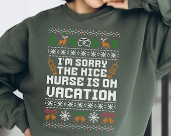 I’m Sorry The Nice Nurse Is On Vacation Sweatshirt, Funny Nurse Christmas Crewneck, RN LPN Holiday Sweater, Nurse Gift, Nursing Humor Shirt