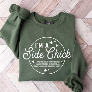 I&#39;m a Side Chick Sweatshirt, Funny Thanksgiving Shirt, Turkey Fall Shirt, Autumn Shirt, Thanksgiving Dinner Shirt, Chick Shirt
