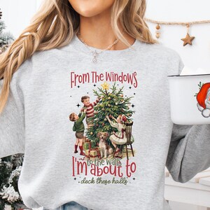 From The Windows to the Walls I'm About to Deck These Halls Shirt, Funny Christmas Shirt, Womens Christmas Shirt, Christmas, Deck the halls