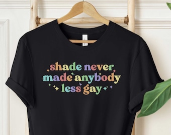 Shade Never Made Anybody Less Gay Shirt, Unisex Rainbow Shirt, Gaylor Shirt, Pride Parade Shirt, You Need To Calm Down Tshirt, Pride Month
