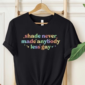 Shade Never Made Anybody Less Gay Shirt, Unisex Rainbow Shirt, Gaylor Shirt, Pride Parade Shirt, You Need To Calm Down Tshirt, Pride Month