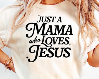 Just A Mama Who Loves Jesus Shirt, Christian Mom T-shirt, Christian Mama Sweatshirt, Mothers Day Gift, Motherhood Tee, Mom Life Hoodie