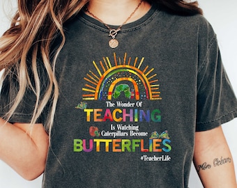 The Wonder Of Teaching Is Watching Caterpillars Become Butterflies Shirt, Teacher Sweatshirt, School Shirt, Funny Teacher, Gift For Teacher