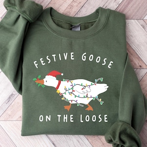 Festive Goose On The Loose Christmas Funny Goose Holiday Sweatshirt, Cute Xmas Duck Shirt, Silly Goose Hoodie, Xmas Gift For Her Shirt