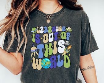 Learning is out of This World Shirt, Science Teacher Shirt, Back To School Shirt Outer Space Teacher Appreciation, Retro Teacher Shirt