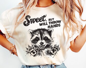 Sweet But Will Throw Hands Shirt, Funny T-shirt, Meme Sweatshirt,  Shirt, Womens Sweatshirt, Raccoon Sweatshirt
