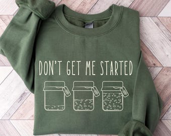 Sourdough Gifts,Sourdough Sweatshirt, Baking Lover Sweater, Bread Maker Shirt, Gift For Baker, Women Baking Sweater,Don't Get Me Started Tee
