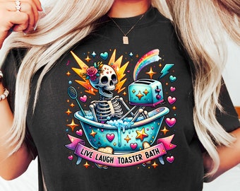 Funny Skeleton Shirt, Live Laugh Toaster Bath Shirt, Sarcastic Shirt, Dark Humor Tee, Trendy Aesthetic T Shirt, Toaster Bath Sweatshirt