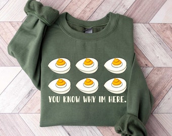 Funny Thanksgiving Shirt, You Know Why I'm Here Sweatshirt,Thanksgiving Gift, Deviled Eggs Shirt,Family Thanksgiving Shirt,Thanksgiving