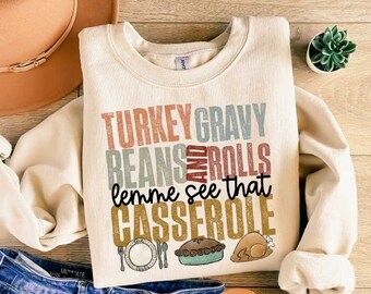 Turkey Gravy Beans And Rolls Let Me See That Casserole Shirt, Thanksgiving Shirt, Thanksgiving Sweatshirt, Thanksgiving Family Shirt