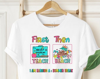 First Teach Then Beach Shirt, Funny End Of School Shirt, Funny Teacher, Funny Teacher Summer Vacation Shirt, Teacher Summer Sweatshirt Gifts