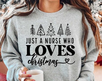 Just a Nurse who Loves Christmas Sweatshirt, Christmas Nursing Sweater, Nurse Life Christmas Shirt, School Nurse Christmas, Christmas Nurse
