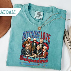 Comfort Colors® Bitches Love Independence T-shirt,Fourth Of July Tee,Founding Fathers 4th Of July Shirt,Independence Day Tee, Freedom Gift