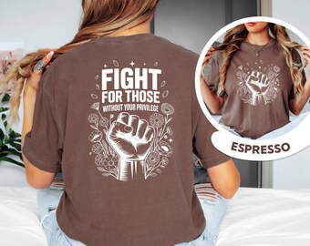 Comfort Colors®Fight For Those Without Your Privilege Shirt, Equality Statement T-Shirt, Anti Trump Shirt,Anti Maga and Doge Shirt Gift