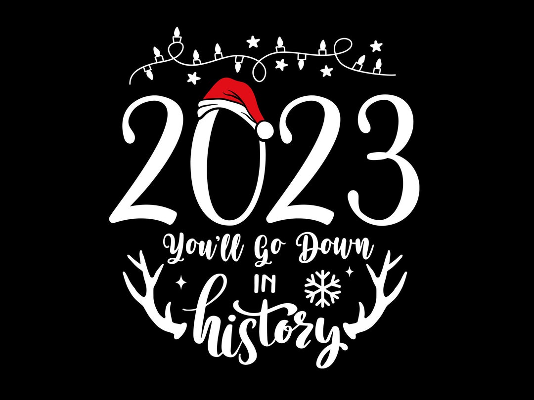 2023 You'll Go Down in History Svg Christmas Shirt Svg Etsy