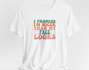 Je promets que je suis plus gentil que mon visage T-shirt unisexe à manches courtes en jersey, t-shirt sarcastique drôle, chemise dicton sarcastique