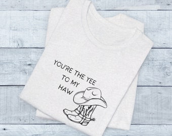 Your The Yee To My Haw Unisex Jersey Short Sleeve Tee, Funny Cowgirl Shirt, Howdy Shirt, Western Tshirt, Yee Haw Shirt, Rodeo Shirt
