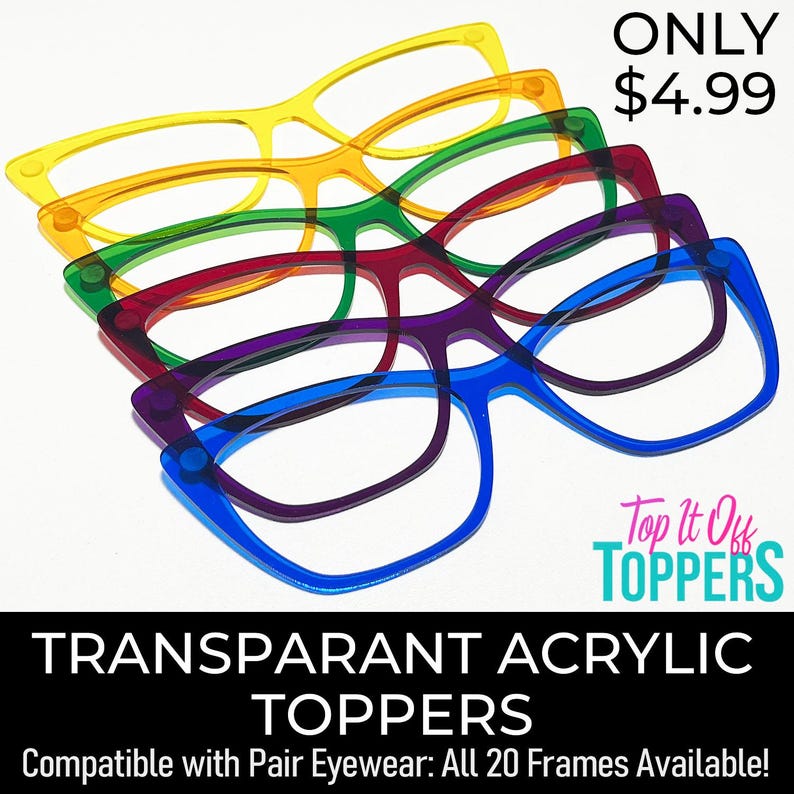 May include: A stack of transparent acrylic eyewear toppers in yellow, orange, green, red, purple, and blue. The text "TRANSPARANT ACRYLIC TOPPERS" and "Compatible with Pair Eyewear: All 20 Frames Available!" are visible.