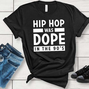 Hip Hop Was Dope in the 90s T-Shirt, Old School Hip Hop T-Shirt, Men's T-Shirt, Woman's T-Shirt, Graphic Tees,
