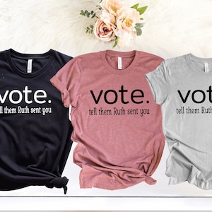 Vote Tell Them Ruth Sent You, Political Shirt, Election 2024, Feminist Tee, Send Me RBG, Womens Rights Equality Tee, Ruth Bader Ginsburg RBG
