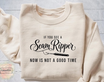 If You See a Seam Ripper Now Is Not a Good Time Shirt & Sweatshirt: Funny Sewing Gift for Quilters, Crazy Seamstress