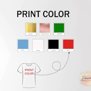 May include: A graphic showing different print color options for a t-shirt. The colors include gold, rose gold, green, blue, white, black, and red. The text "PRINT COLOR" is at the top of the graphic. The text "PRINT COLOR" is on a white t-shirt.