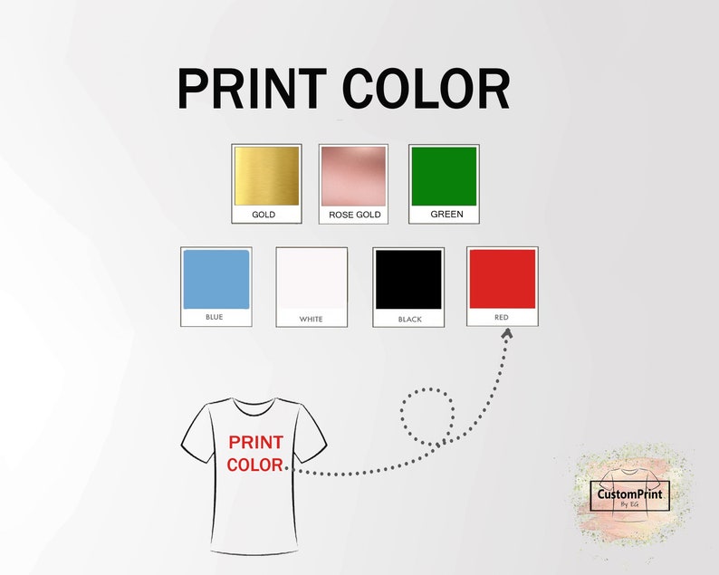 May include: A graphic showing different print color options for a t-shirt. The colors include gold, rose gold, green, blue, white, black, and red. The text "PRINT COLOR" is at the top of the graphic. The text "PRINT COLOR" is on a white t-shirt.