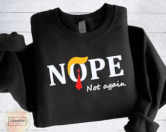 Nope Not Again Anti Trump Sweatshirt, No Kings in America  Patriotic Tee, Anti Maga Political Humor Shirt