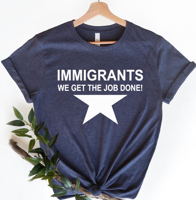 Immigrant Shirt, We Get the Job Done Tee, Statement Graphic T-Shirt, Hamilton Inspired, Political Gift, Funny Super Soft Protest Sweatshirt image 1