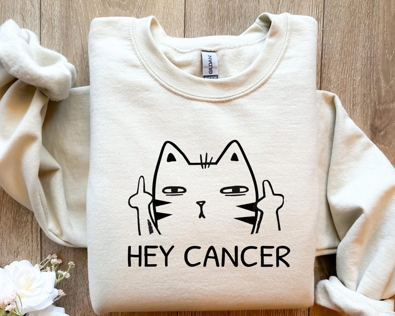 Hey Cancer Fuck You Sweatshirt, Women's Cancer Warrior shirt, Funny Cancer Tee, Cancer Patient Gift, Cancer Survivor Gift,Family Cancer Tee image 1