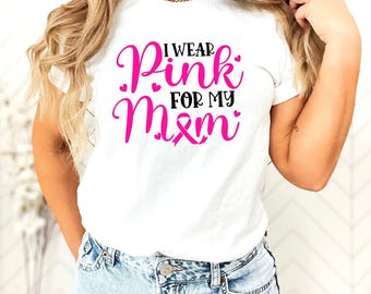 Pink Breast Cancer Awareness Shirt: I Wear Pink For My Mom